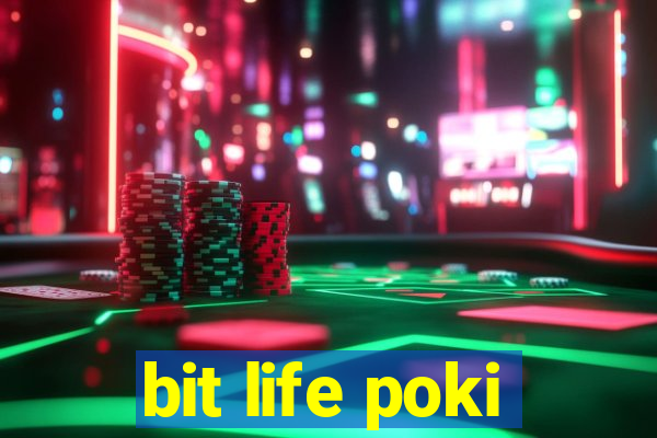 bit life poki